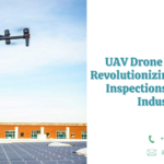 UAV Drone Inspection: Revolutionizing Testing and Inspections in Various Industries